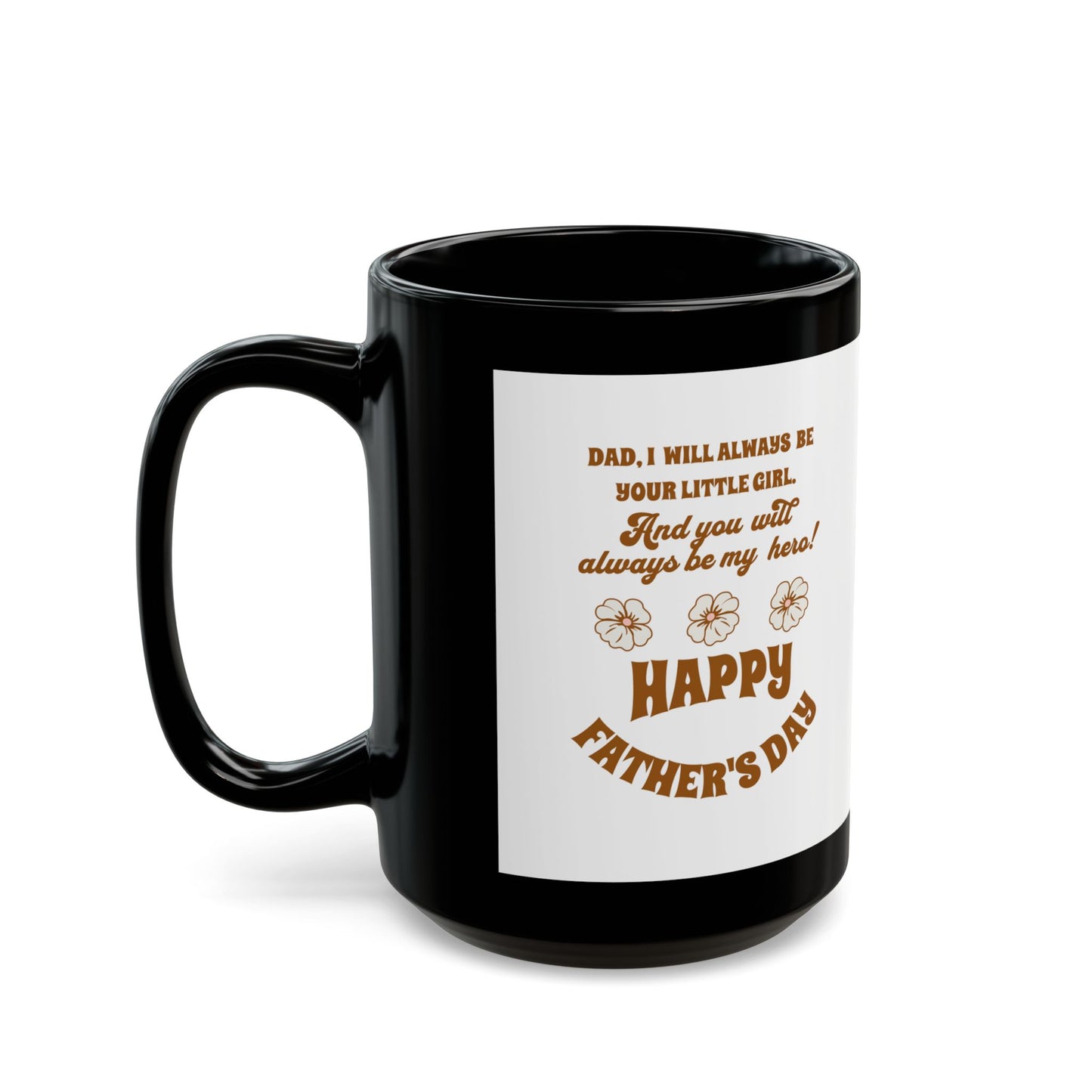Father’s Day Mug - "Dad, I Will Always Be Your Little Girl" Gift (11oz/15oz)