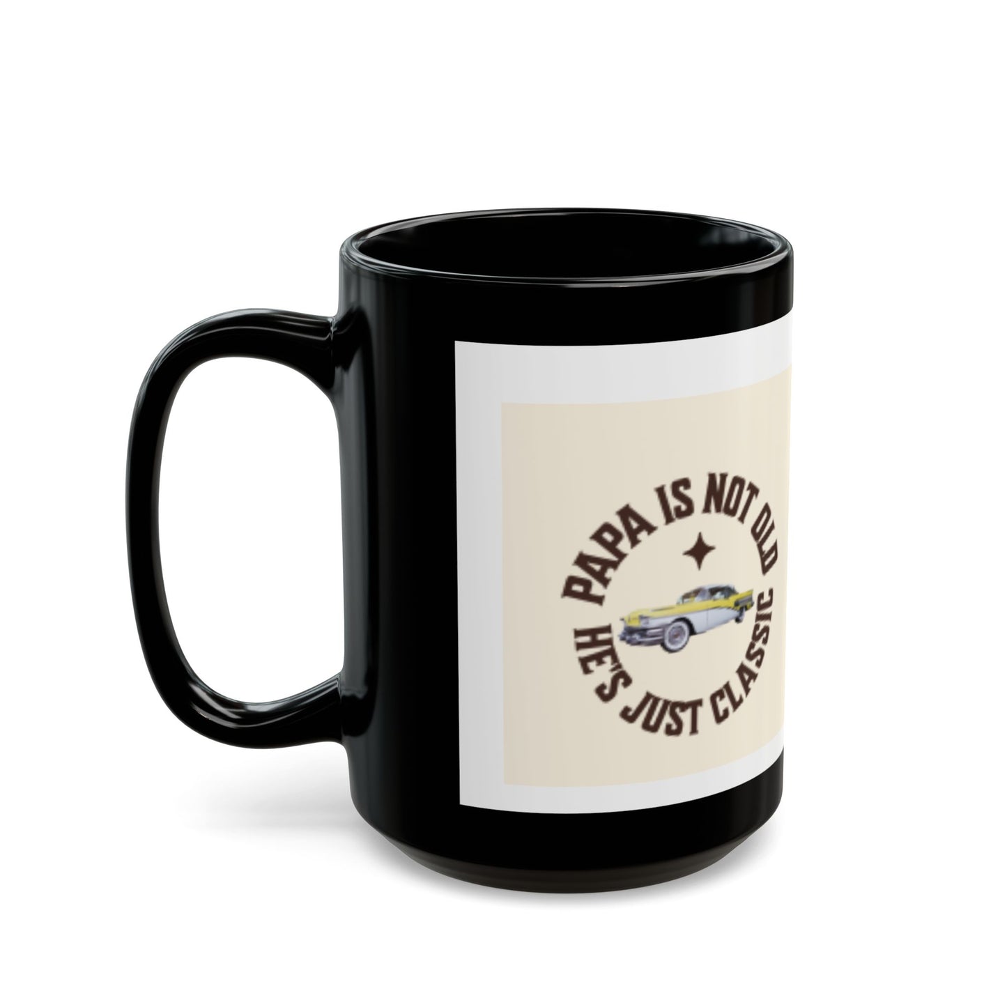 Classic Papa Black Mug – “Papa Is Not Old, He’s Just Classic” Coffee Cup (11oz/15oz)
