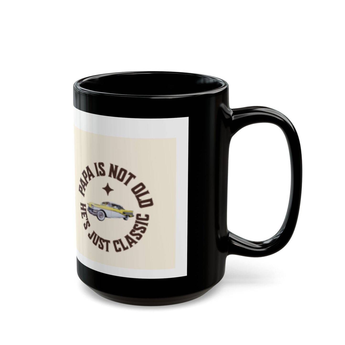 Classic Papa Black Mug – “Papa Is Not Old, He’s Just Classic” Coffee Cup (11oz/15oz)
