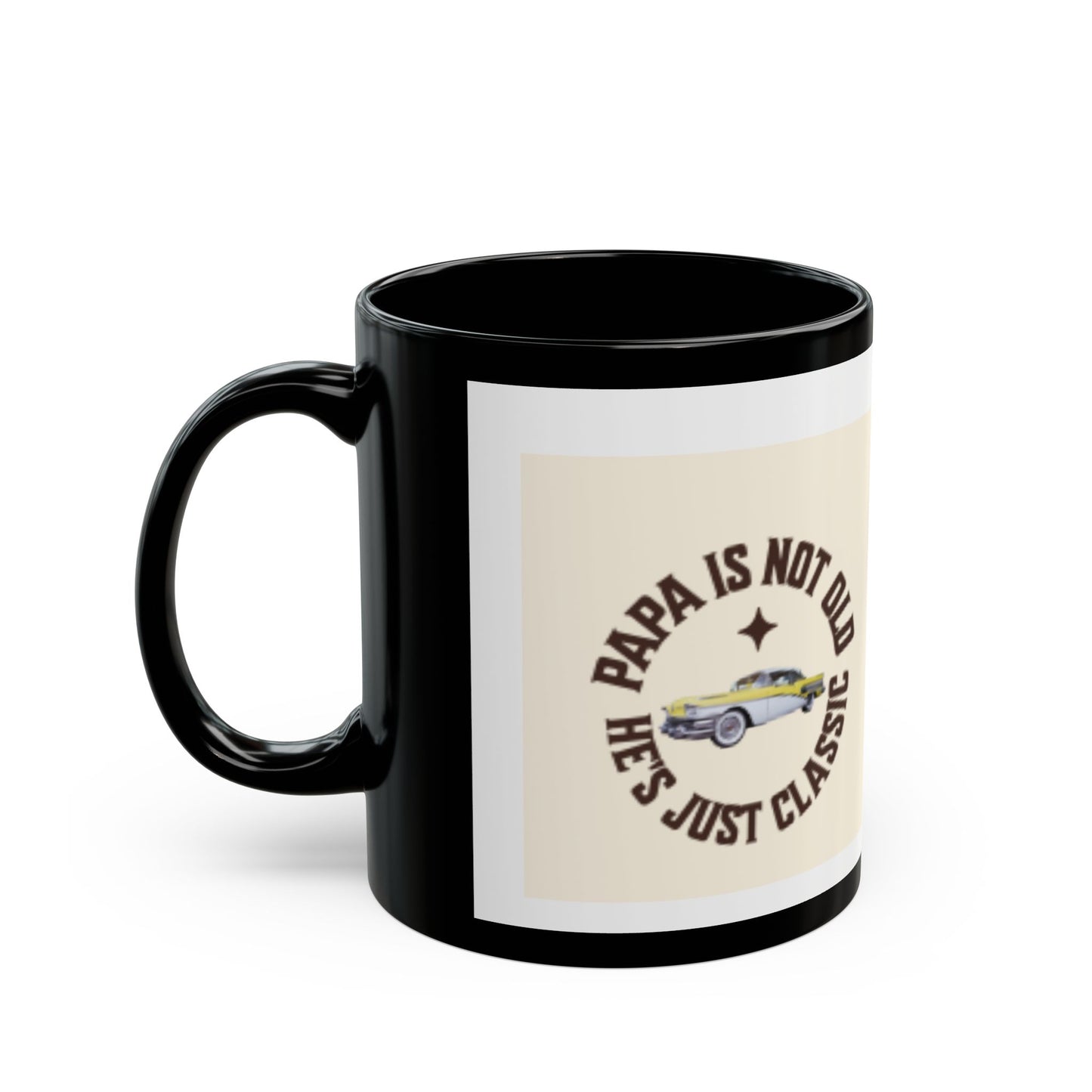 Classic Papa Black Mug – “Papa Is Not Old, He’s Just Classic” Coffee Cup (11oz/15oz)